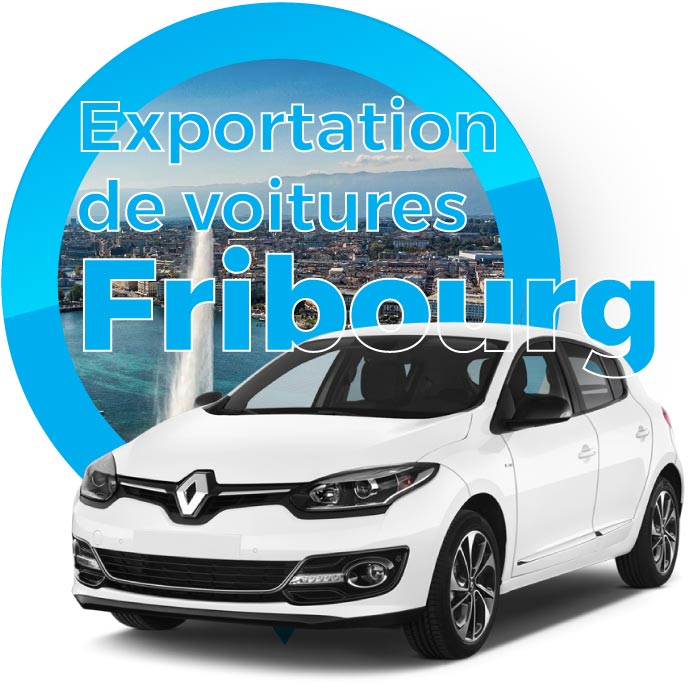 Exportation voitures Fribourg